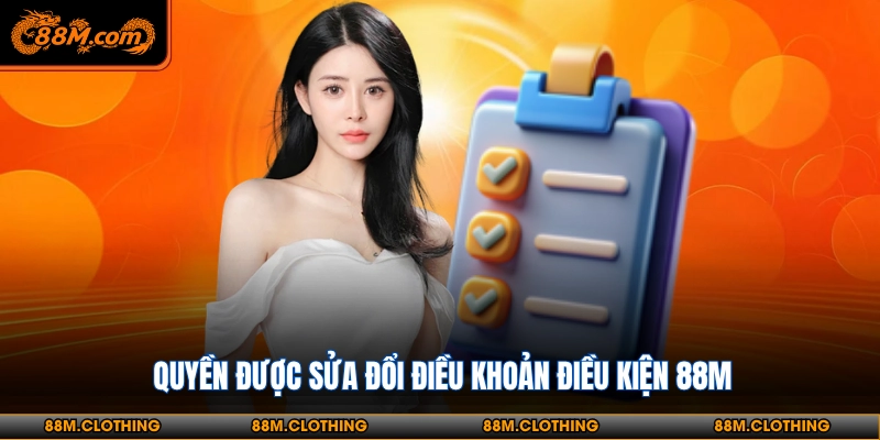 Quyền được sửa đổi điều khoản điều kiện 88M